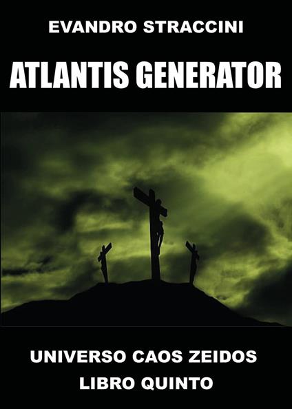 Atlantis Generator. Universo Caos Zeidos. Vol. 5 - Evandro Straccini - copertina