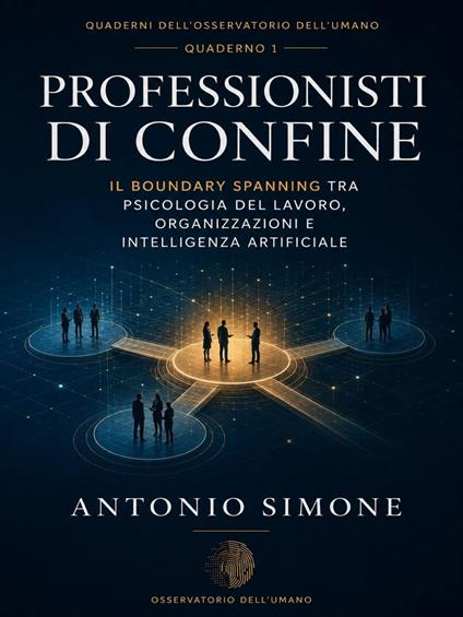 Professionisti di confine: il boundary spanning tra psicologia del lavoro, organizzazioni e intelligenza artificiale - Antonio Simone - ebook