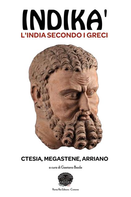 Indikà: l'India secondo i Greci. Ctesia, Megastene, Arriano - Gaetano Basile - copertina