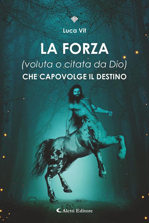 La forza (voluta o citata di Dio) che capovolge il destino - Luca Vit - copertina