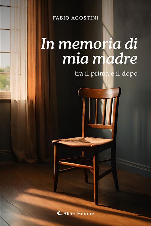 In memoria di mia madre: tra il prima e il dopo - Fabio Agostini - copertina