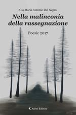 Nella malinconia della rassegnazione. Poesie 2017
