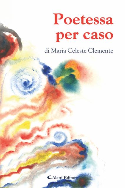 Poetessa per caso - Maria Celeste Clemente - ebook