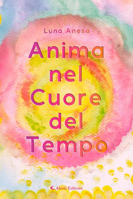 Anima nel Cuore del Tempo - Giuseppe Aletti,Luna Anesa - ebook