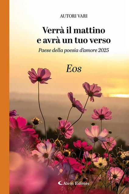 Verrà il mattino e avrà un tuo verso. Paese della poesia d’amore 2025. Eos - copertina