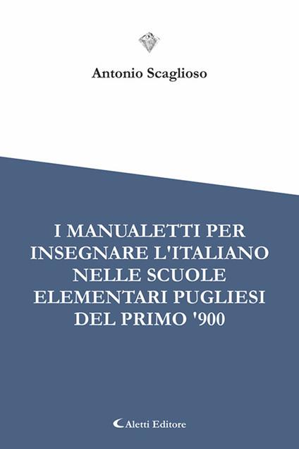 I manualetti per l'insegnare l'italiano nelle scuole elementari pugliesi del primo '900 - copertina