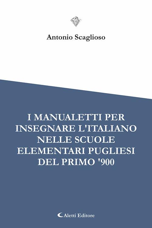 I manualetti per l'insegnare l'italiano nelle scuole elementari pugliesi del primo '900 - copertina