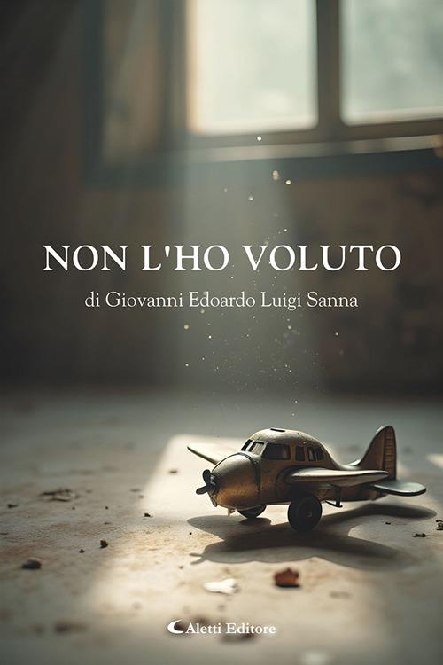 Non l'ho voluto - Giovanni Edoardo Luigi Sanna - copertina
