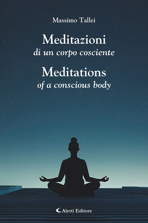 Meditazioni di un corpo cosciente-Meditations of a conscious body. Ediz. bilingue - Massimo Tallei - copertina