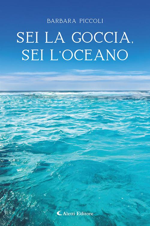 Sei la goccia, sei l'oceano - Barbara Piccoli - copertina