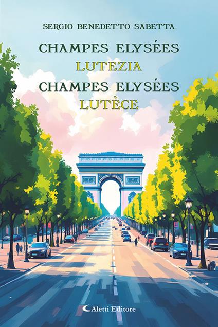 Champes Elysées. Lutezia-Champes Elysées. Lutèce - Sergio Benedetto Sabetta - copertina