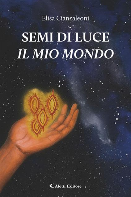 Semi di luce. Il mio mondo - Elisa Ciancaleoni - copertina