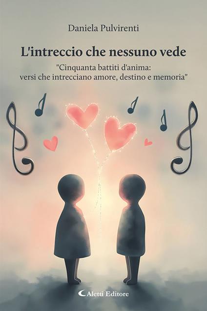 L'intreccio che nessuno vede. «Cinquanta battiti d'anima: versi che intrecciano amore, destino e memoria» - Daniela Pulvirenti - copertina