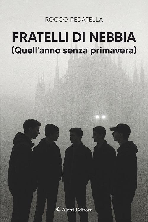 Fratelli di nebbia (Quell'anno senza primavera) - Rocco Pedatella - copertina