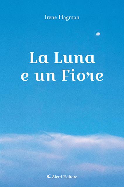 La luna e un fiore - Irene Hagman - copertina