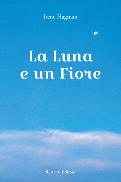La luna e un fiore - Irene Hagman - ebook
