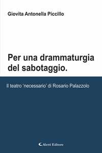 Libro Per una drammaturgia del sabotaggio. Il teatro «necessario» di Rosario Palazzolo Giovita Antonella Piccillo