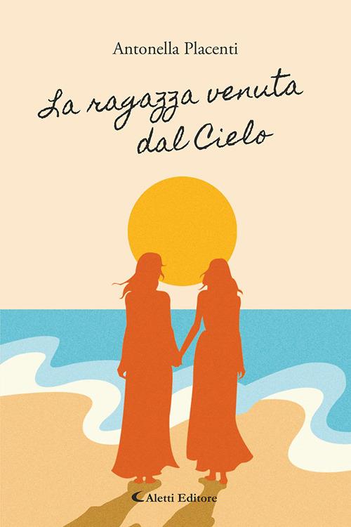 La ragazza venuta dal cielo - Antonella Placenti - copertina