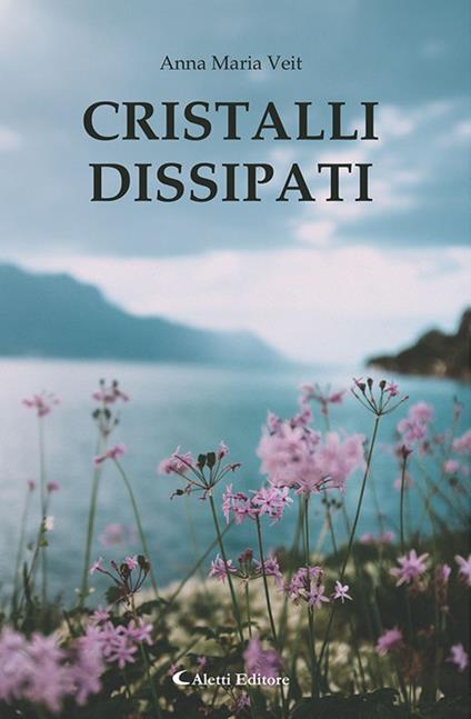 Cristalli dissipati - Anna Maria Veit - copertina