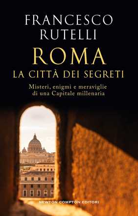 Libro Roma, la città dei segreti Francesco Rutelli