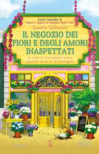 Libro Il negozio dei fiori e degli amori inaspettati Laurie Gilmore