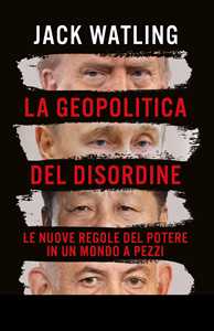 Libro La geopolitica del disordine Jack Watling