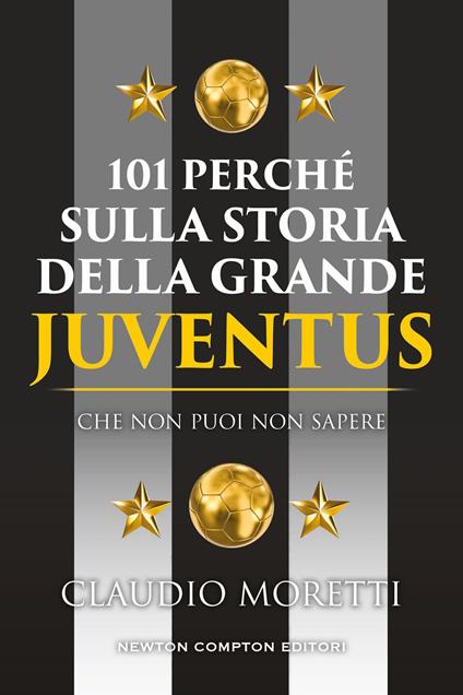101 perché sulla storia della grande Juventus che non puoi non sapere - Claudio Moretti - ebook