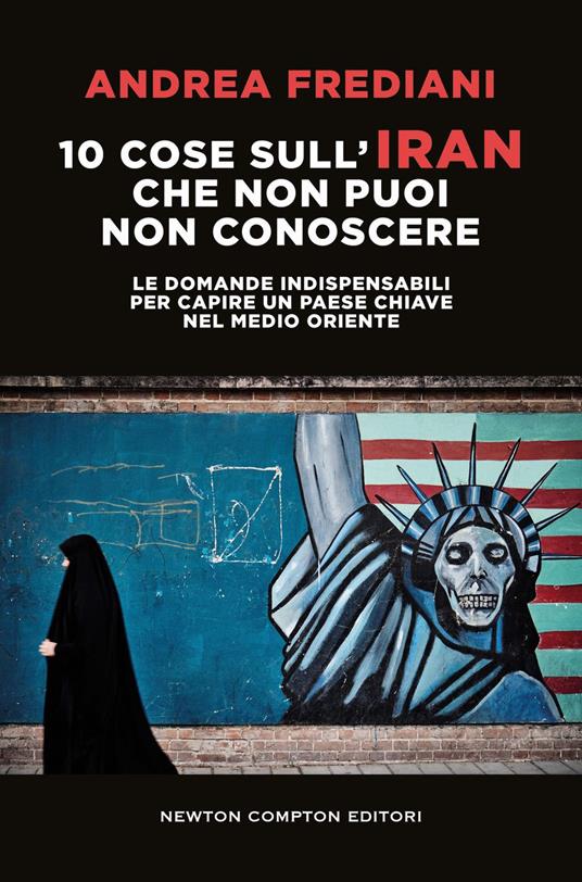 10 cose sull'Iran che non puoi non conoscere. Le domande indispensabili per capire un paese chiave nel Medio Oriente - Andrea Frediani - ebook