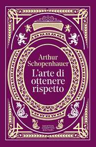 Libro L'arte di ottenere rispetto. Ediz. integrale Arthur Schopenhauer