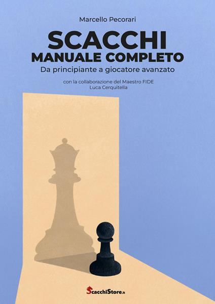 Scacchi manuale completo da principiante a giocatore avanzato - Marcello Pecorari - copertina