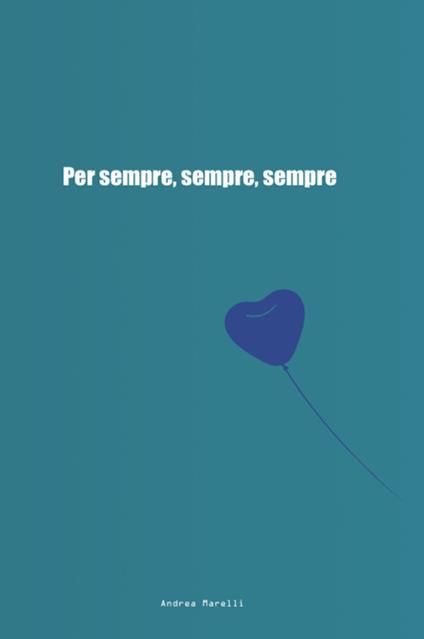 Per sempre, sempre, sempre. Ediz. integrale - Andrea Marelli - copertina