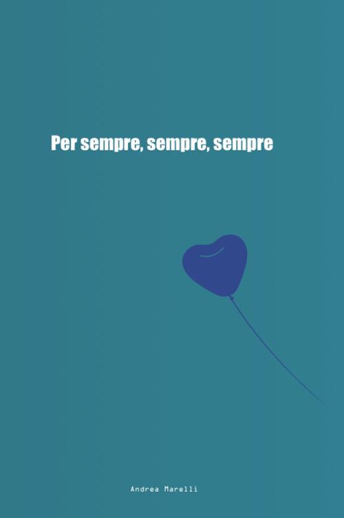 Per sempre, sempre, sempre. Ediz. integrale - Andrea Marelli - copertina
