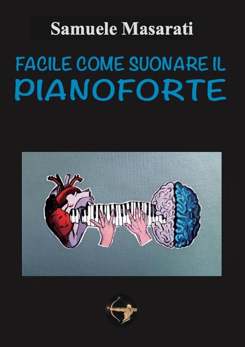 Facile come suonare il pianoforte - Samuele Masarati - copertina