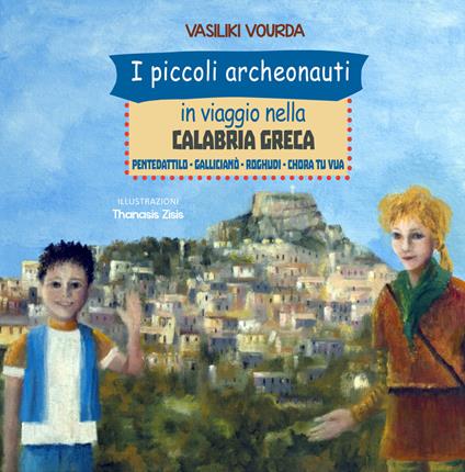 I piccoli archeonauti in viaggio nella Calabria greca. Pentedattilo-Gallicianò-Roghudi-Chora tu vua - Vasiliki Vourda - copertina
