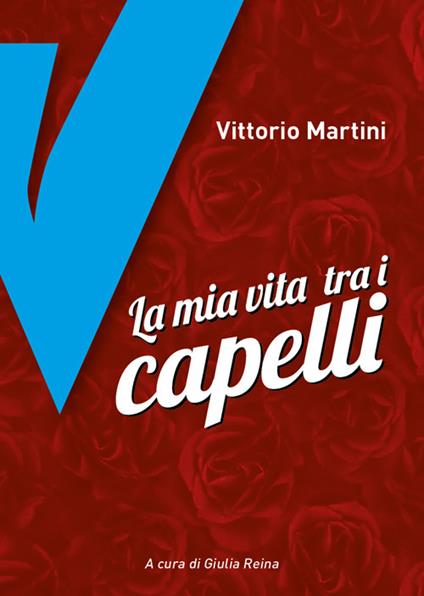 La mia vita tra i capelli - Vittorio Martini - copertina