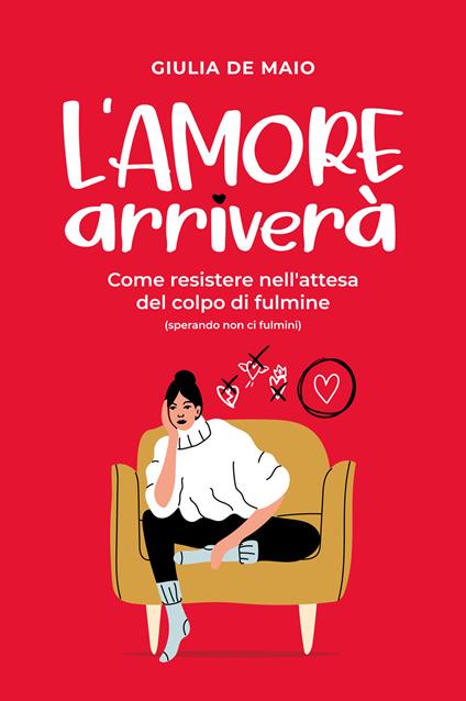 L'amore arriverà. Come resistere nell'attesa del colpo di fulmine (sperando non ci fulmini) - Giulia De Maio - copertina