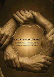 Libro La catena d'unione. Il potere della connessione tra simbolo scienza e coscienza Marco Aurea