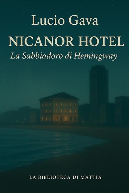 Nicanor Hotel. La Sabbiadoro di Hemingway - Lucio Gava - copertina