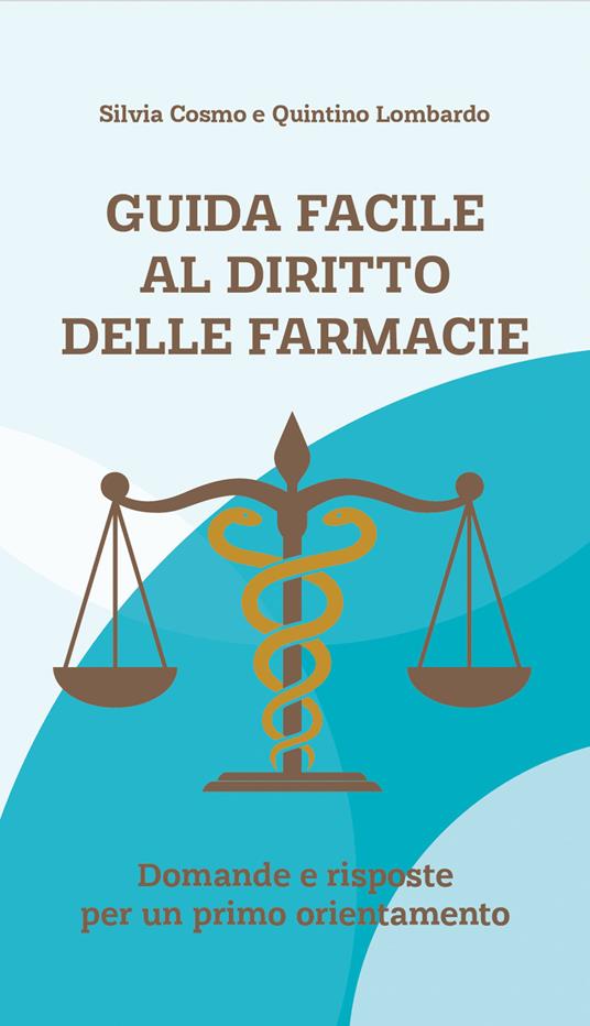 Guida facile al diritto delle farmacie. Domande e risposte per un primo orientamento - Silvia Cosmo,Quintino Lombardo - copertina