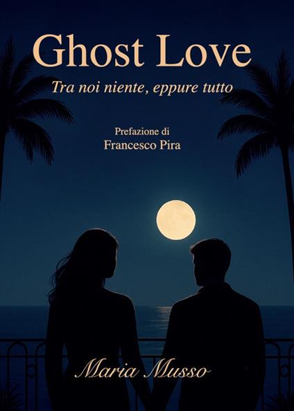 Ghost Love. Tra noi niente, eppure tutto - Maria Musso - copertina