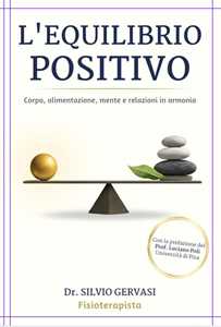 Libro L'equilibrio positivo. Corpo, alimentazione, mente e relazioni in armonia Silvio Gervasi