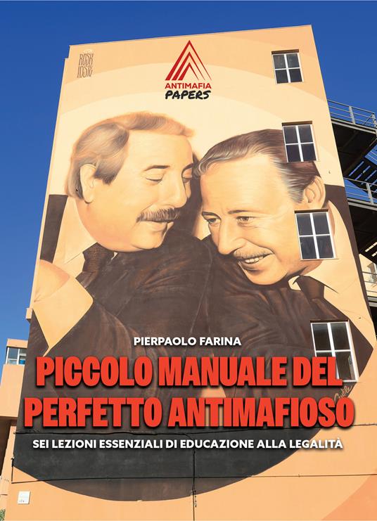 Piccolo manuale del perfetto antimafioso. Sei lezioni essenziali di educazione alla legalità - Pierpaolo Farina - copertina