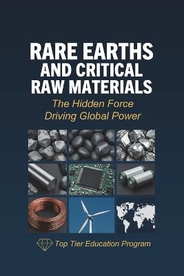 Rare Earths and Critical Raw Materials: The Hidden Force Driving Global Power - Top Tier Education Program - cover