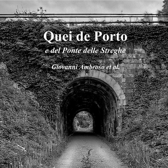 Quei de Porto e del Ponte delle Streghe. Tavernetta Ciccio. Ediz. illustrata - Giannino,Lalo,Giorgio Soffiati - copertina