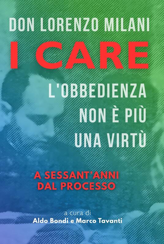 I care: l'obbedienza non è più una virtù. A sessant'anni dal processo - Aldo Bondi,Marco Tavanti,Beniamino Deidda - copertina