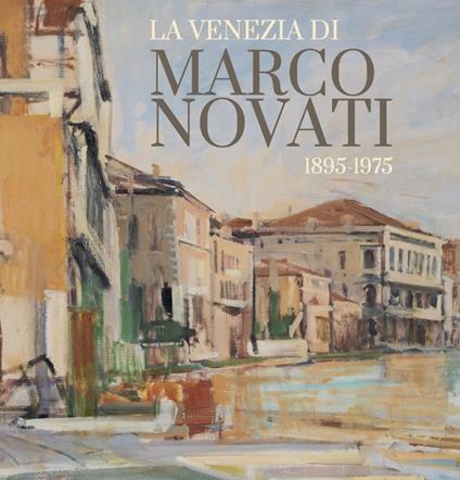 La Venezia di Marco Novati (1895-1975). Ediz. illustrata - copertina