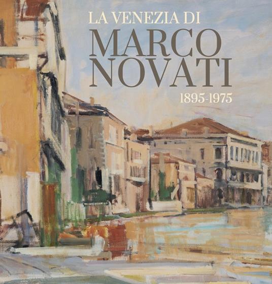 La Venezia di Marco Novati (1895-1975). Ediz. illustrata - copertina
