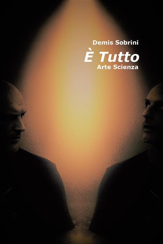 È tutto. Arte scienza - Demis Sobrini - copertina