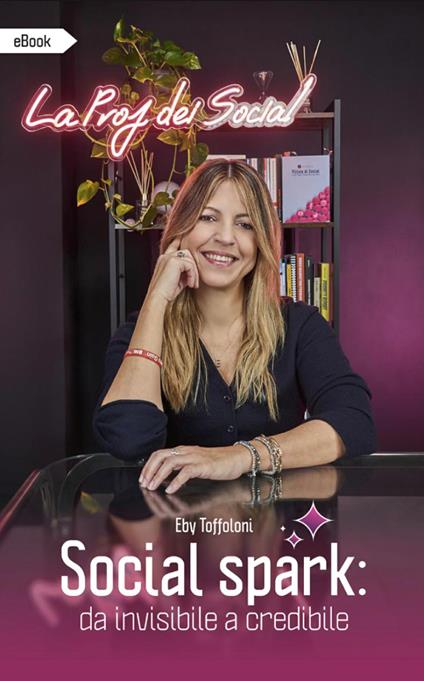 Social Spark: da invisibile a credibile - Eby Toffoloni - copertina