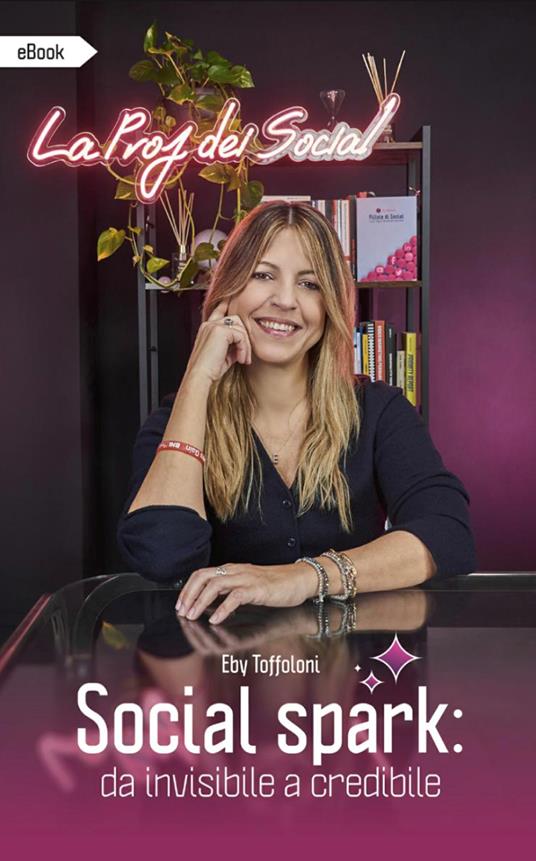 Social Spark: da invisibile a credibile - Eby Toffoloni - copertina